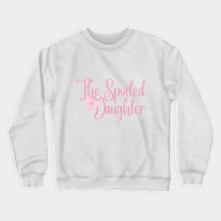 the spoiled daughter Crewneck Sweatshirt